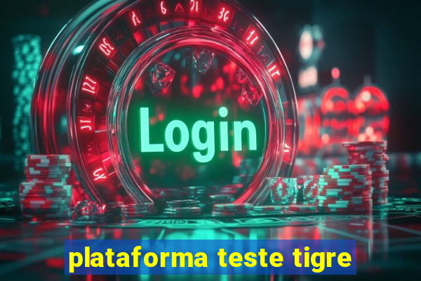 plataforma teste tigre